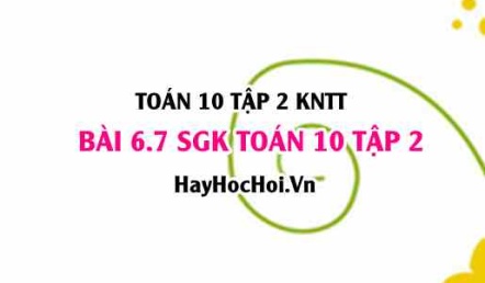 Bài 6.7 SGK Toán 10 tập 2 Kết nối tri thức